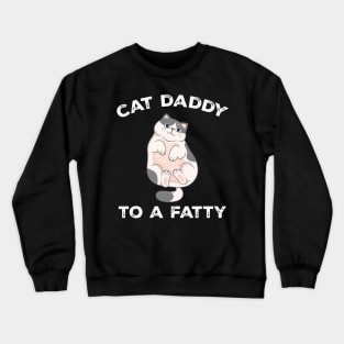 Cat Daddy To a Fatty Best Cat Dad Kitty Lover Crewneck Sweatshirt